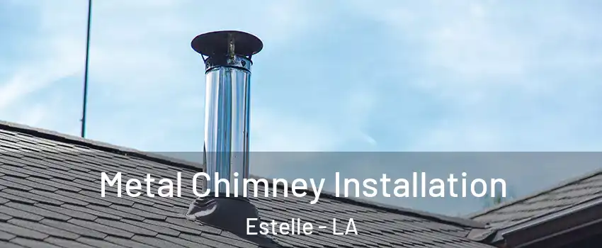  Metal Chimney Installation Estelle - LA