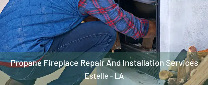 Propane Fireplace Repair And Installation Services Estelle - LA