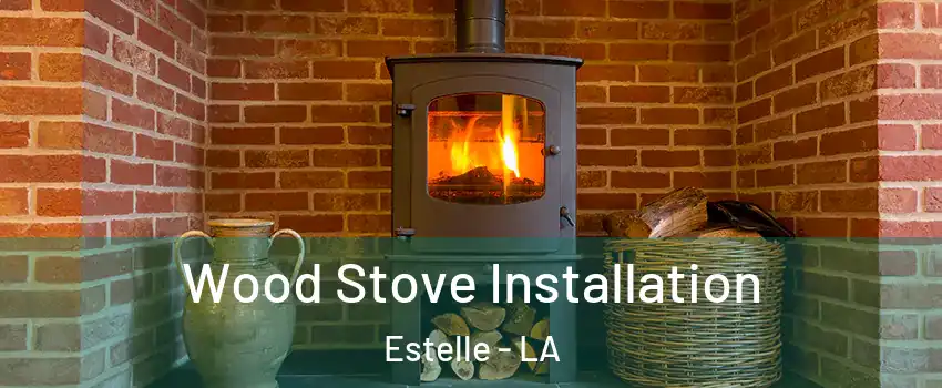  Wood Stove Installation Estelle - LA